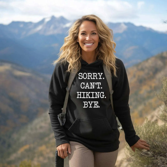Sorry. Can't. Hiking. Bye. Hoodie - Adventure Threads Company