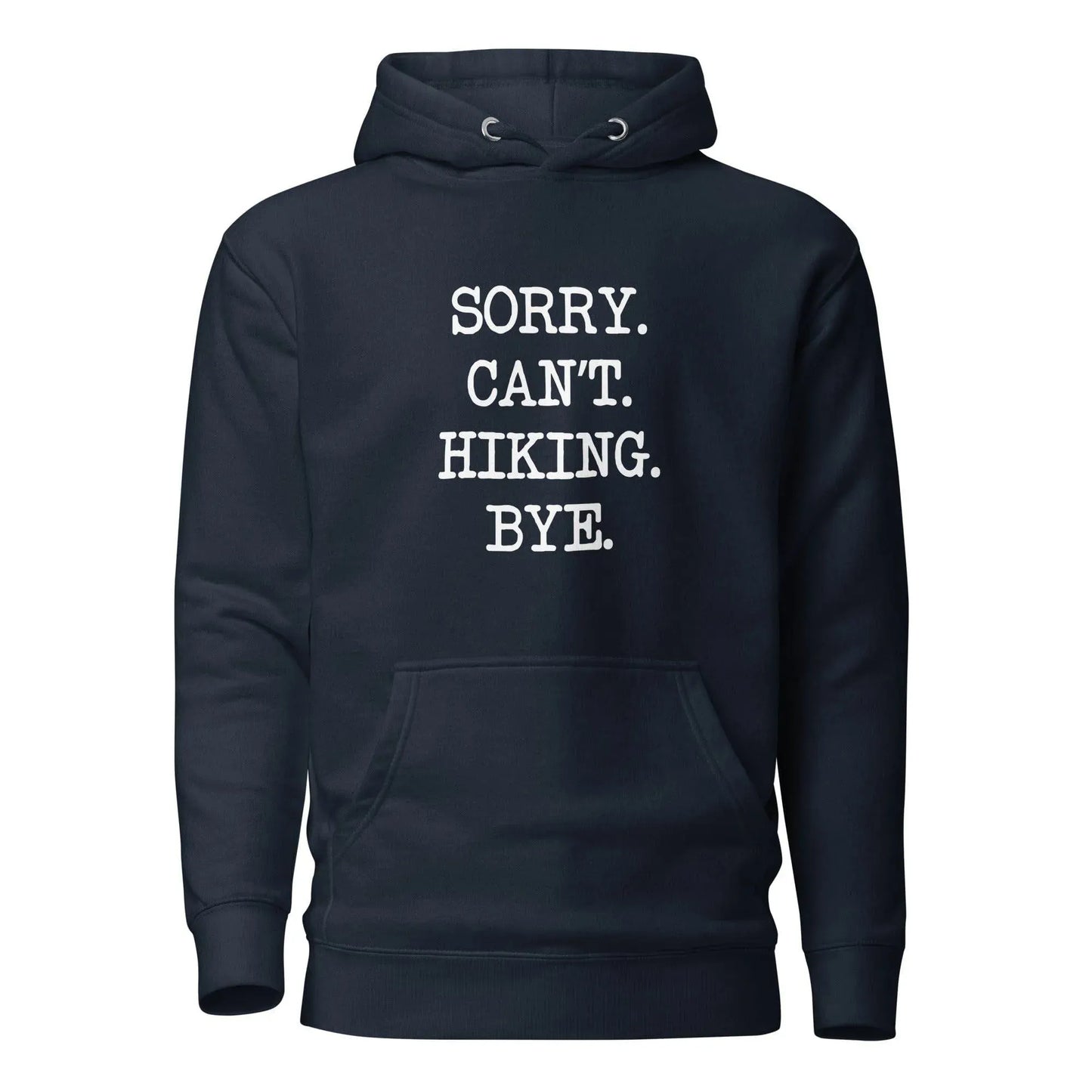 Sorry. Can't. Hiking. Bye. Hoodie - Adventure Threads Company