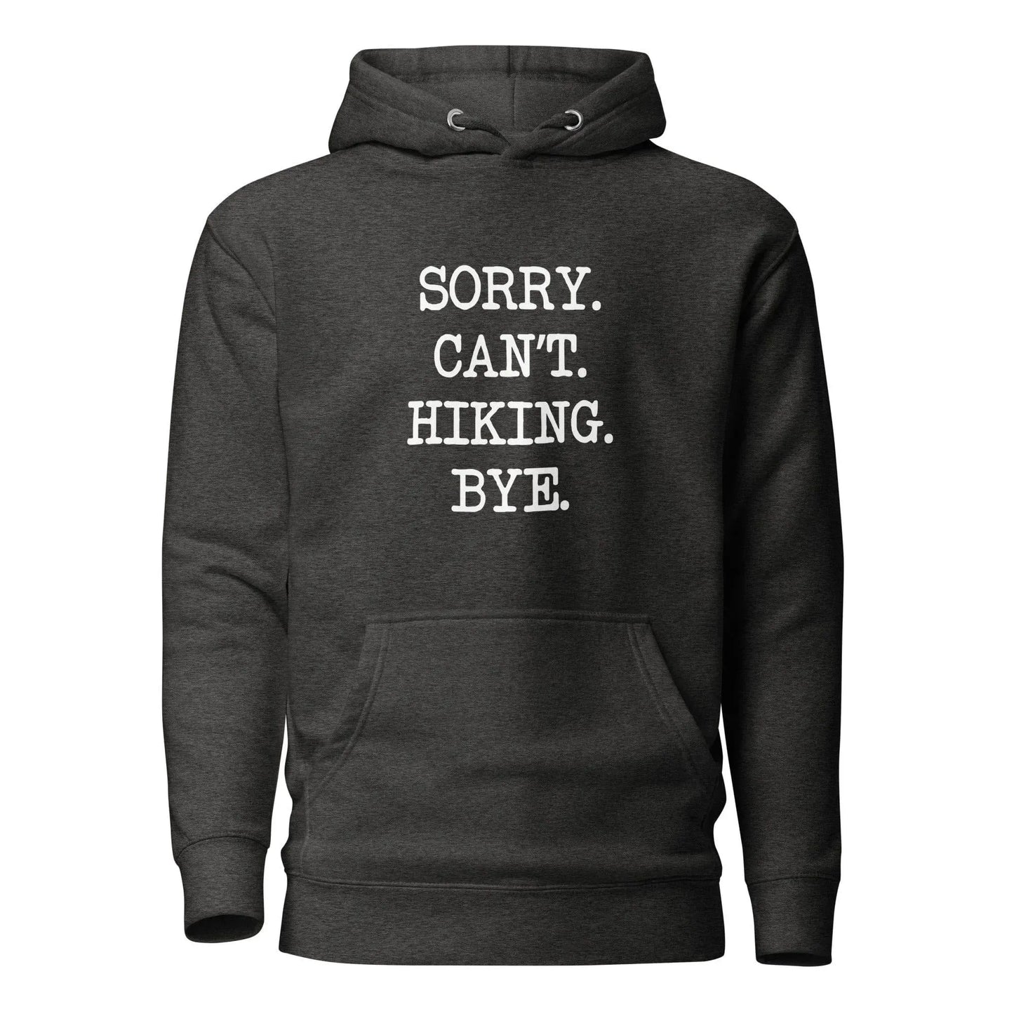 Sorry. Can't. Hiking. Bye. Hoodie - Adventure Threads Company