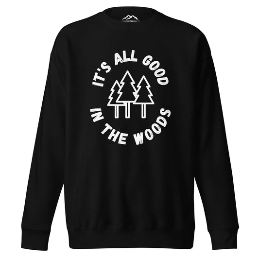 It's All Good in the Woods Premium Sweatshirt - Adventure Threads Company
